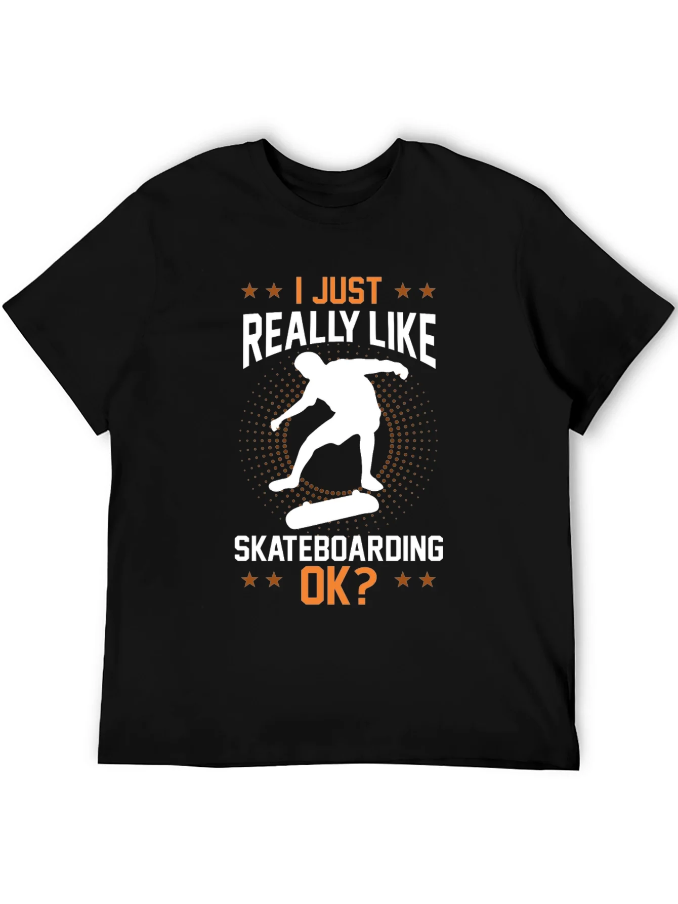 Skateboarding Graphic T-Shirt - I Just Really Like Skateboarding OK?