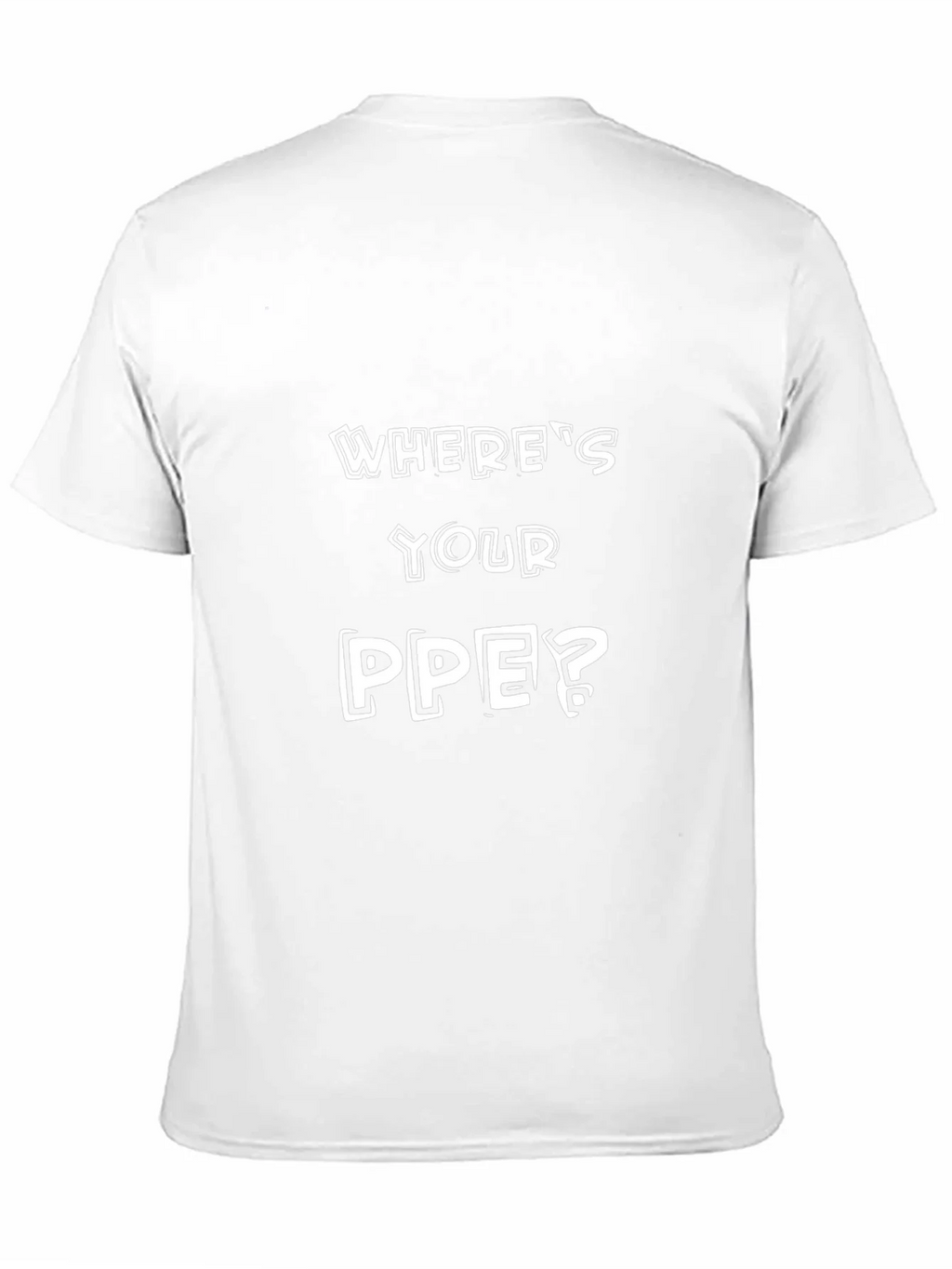 Wheres Your PPE? T-Shirt - Safety First