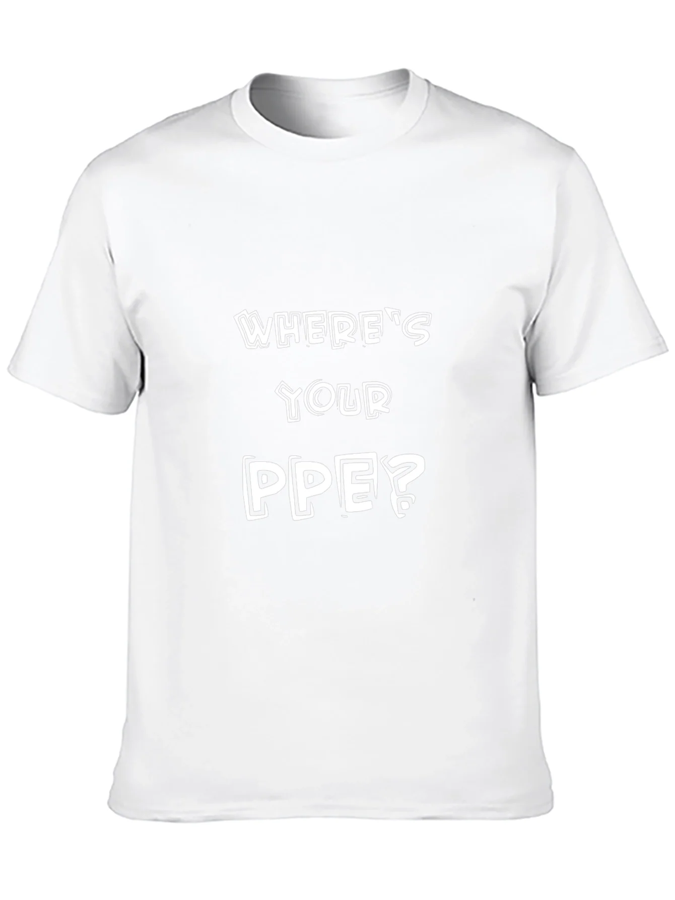 Wheres Your PPE? T-Shirt - Safety First