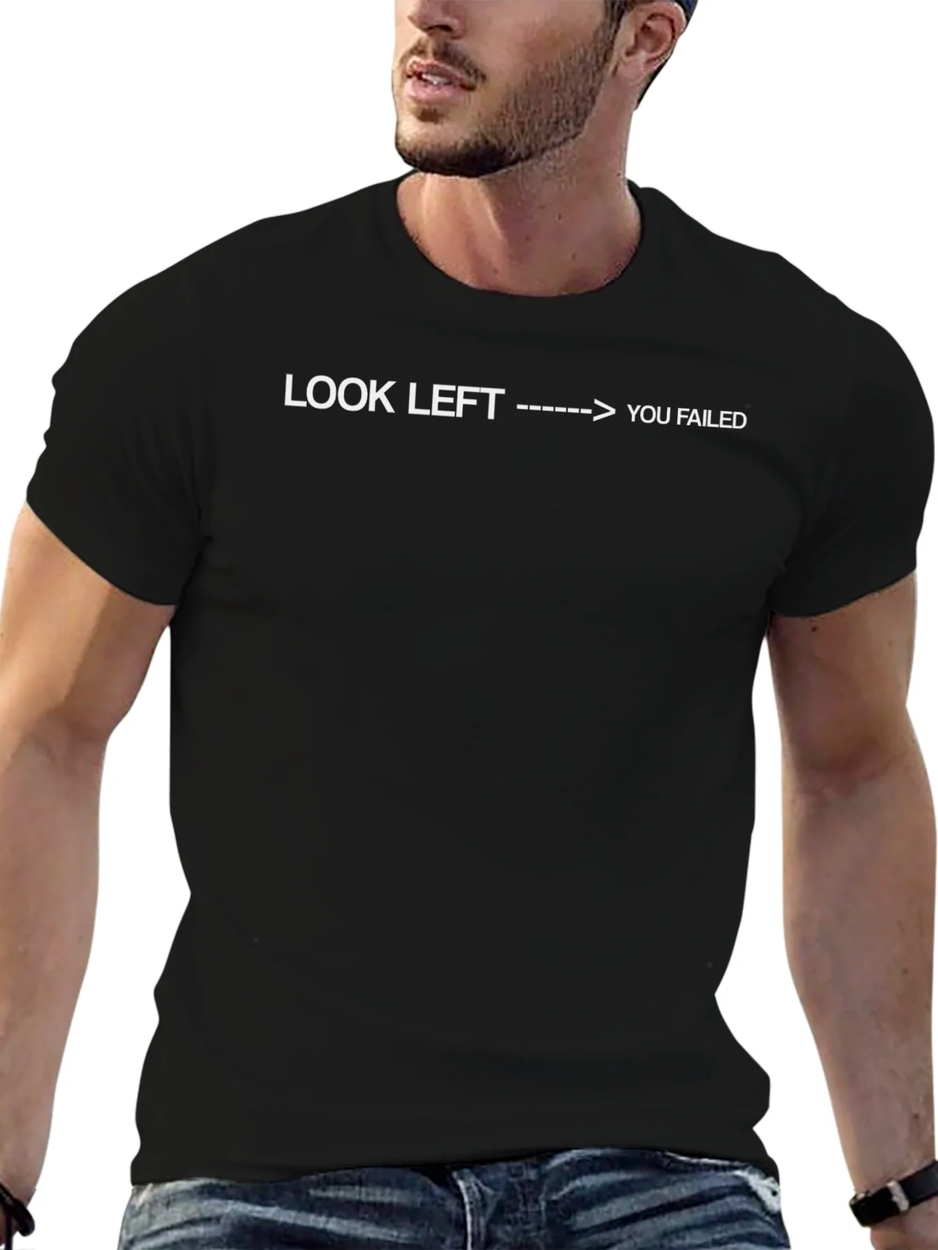 Look Left You Failed - Funny Sarcastic T-Shirt