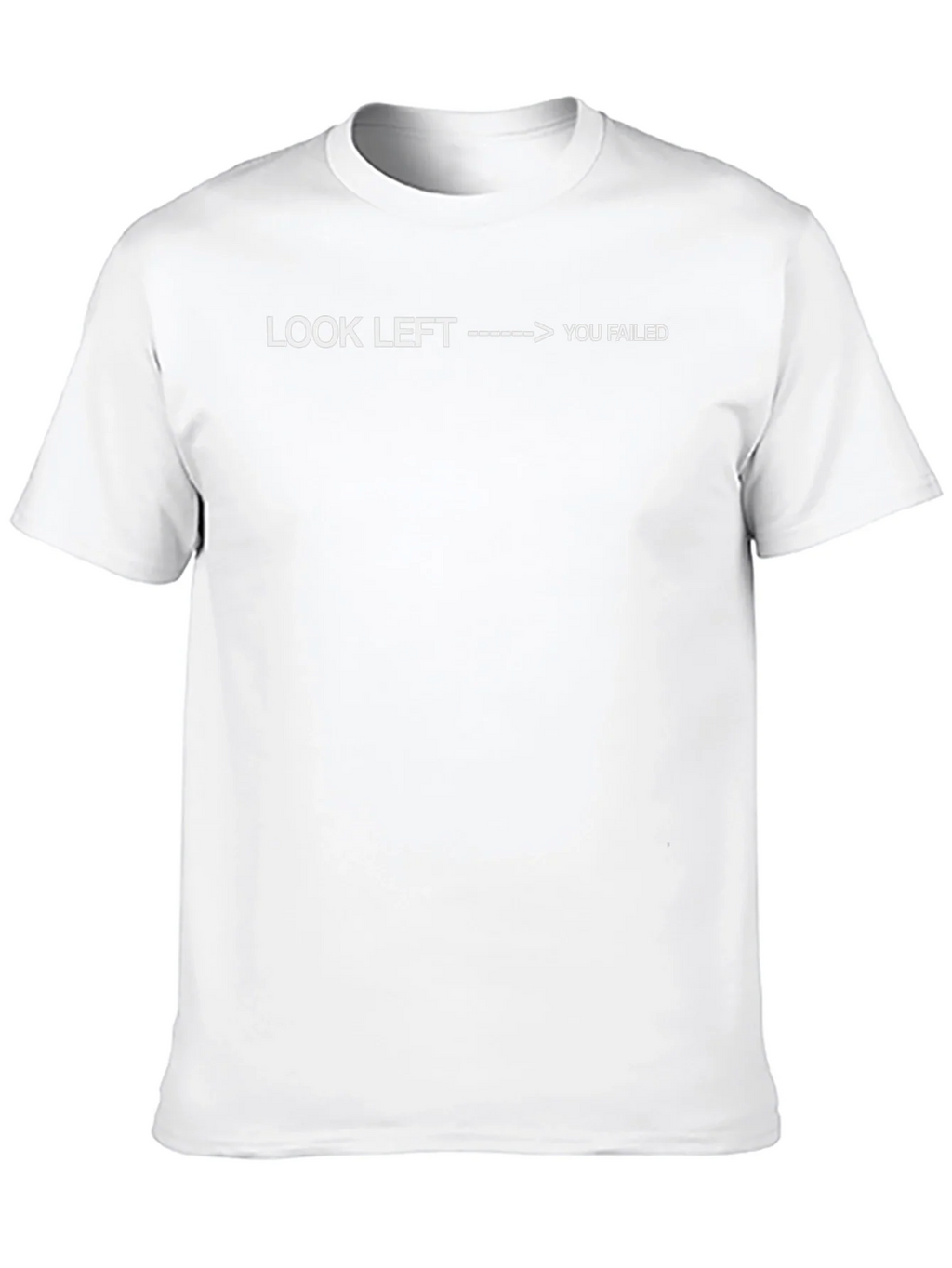 Look Left You Failed - Funny Sarcastic T-Shirt