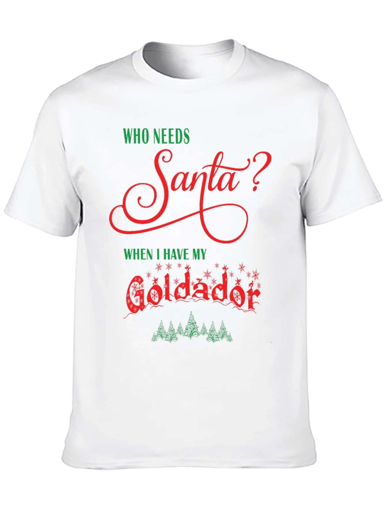 Who Needs Santa Goldador Christmas T-Shirt