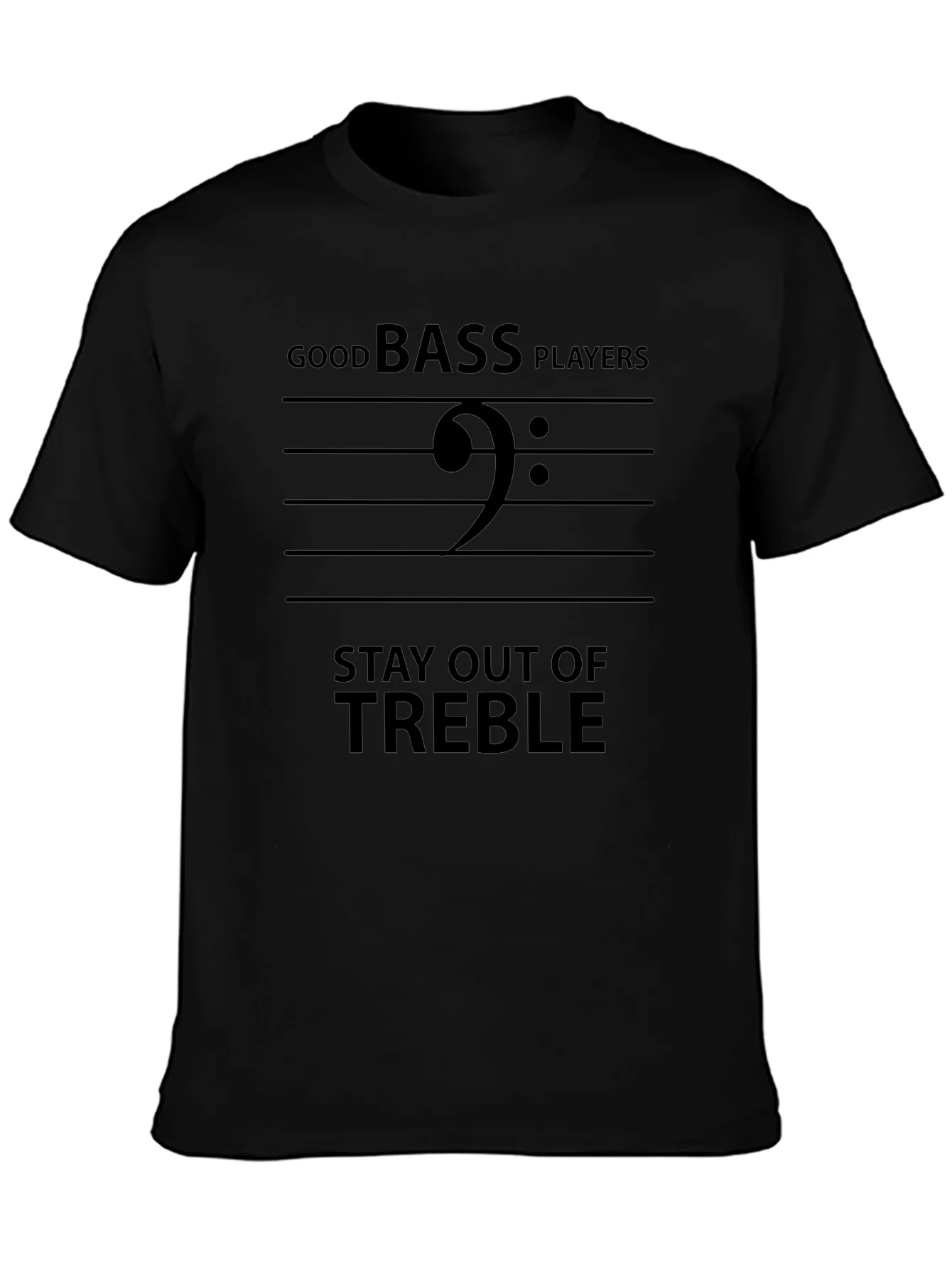 Good Bass Players Stay Out of Treble Black T-Shirt