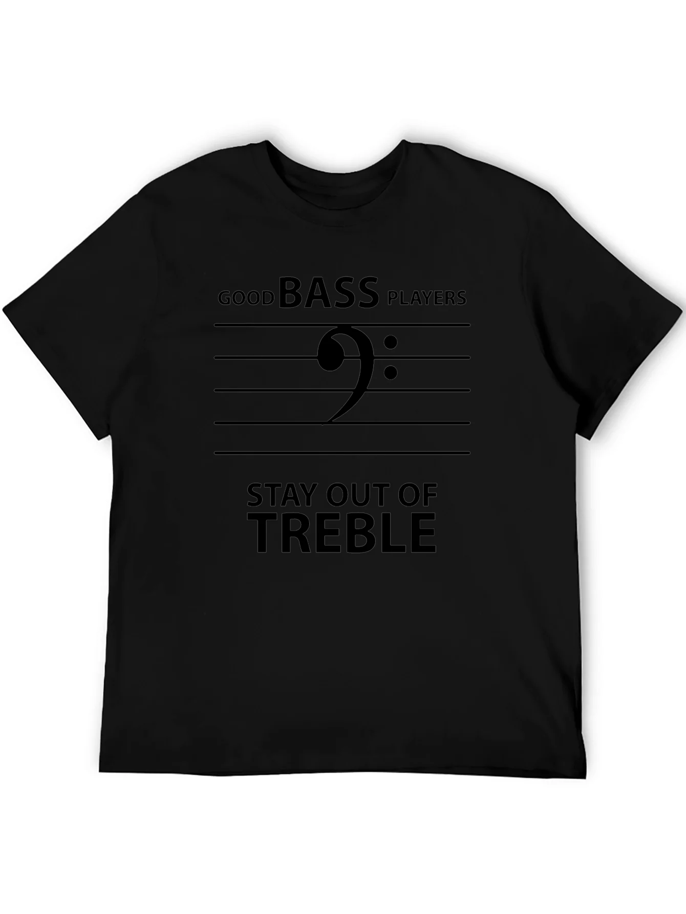 Good Bass Players Stay Out of Treble Black T-Shirt